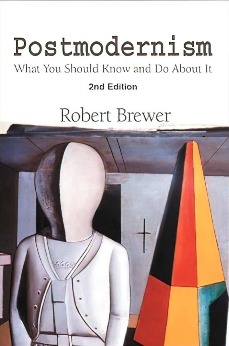 Postmodernism: What You Should Know and Do About It by Dr. Bobby Brewer